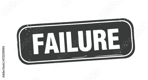 A distressed, rectangular stamp with the word "FAILURE" printed in bold, white letters.