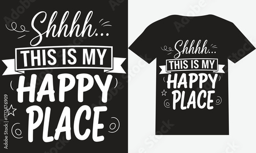 Shhh… This Is My Happy Place T-Shirt | Funny ASMR Quote Typography Design