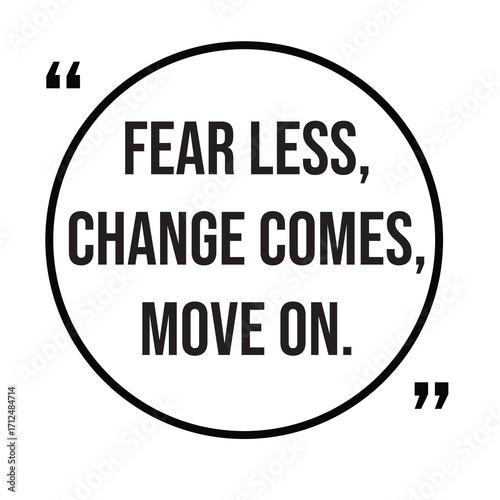 Fear less, change comes, move on, inspirational quotes, motivational quotes typography positive quote lettering illustration design