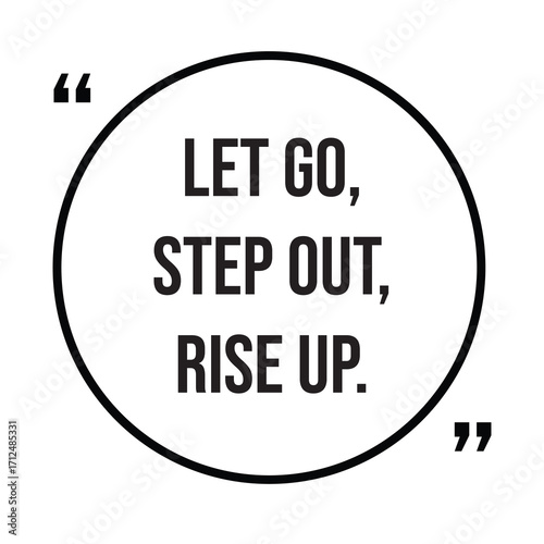Let go, step out, rise up, inspirational quotes, motivational quotes typography positive quote lettering illustration design