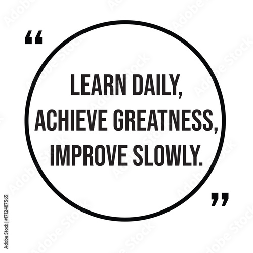 Learn daily, achieve greatness, improve slowly, inspirational quotes, motivational quotes typography positive quote lettering illustration design