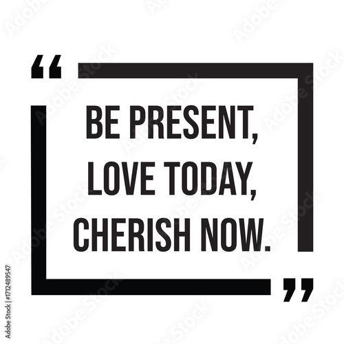 Be present, love today, cherish now, inspirational quotes, motivational quotes typography positive quote lettering illustration design