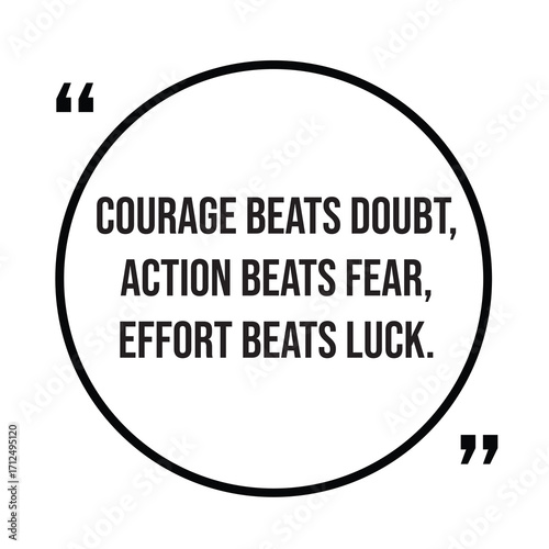 Courage beats doubt, action beats fear, effort beats luck, inspirational quotes, motivational quotes typography positive quote lettering illustration design