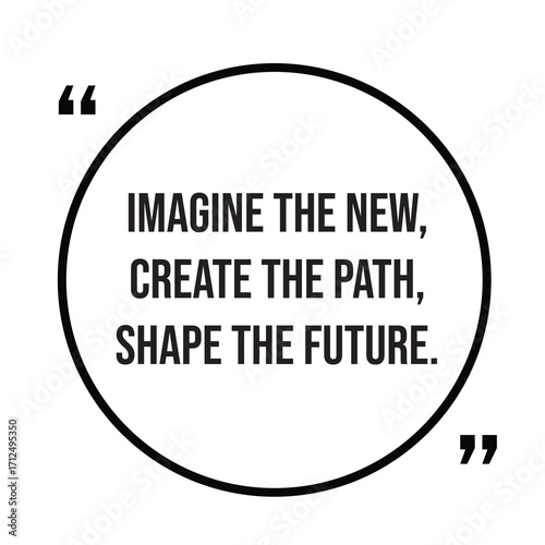 Imagine the new, create the path, shape the future, inspirational quotes, motivational quotes typography positive quote lettering illustration design