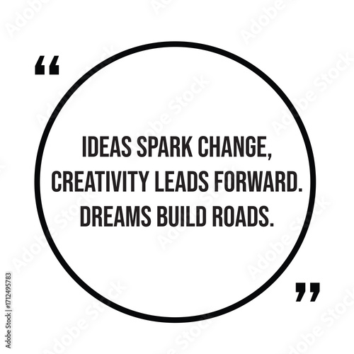 Ideas spark change, creativity leads forward, dreams build roads, inspirational quotes, motivational quotes typography positive quote lettering illustration design