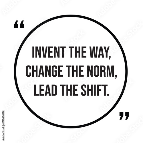 Invent the way, change the norm, lead the shift, inspirational quotes, motivational quotes typography positive quote lettering illustration design