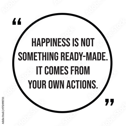 Happiness is not something ready-made, it comes from your own actions, inspirational quotes, motivational quotes typography positive quote lettering illustration design