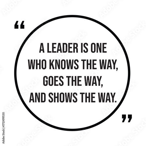 A leader is one who knows the way, goes the way, and shows the way, inspirational quotes, motivational quotes typography positive quote lettering illustration design
