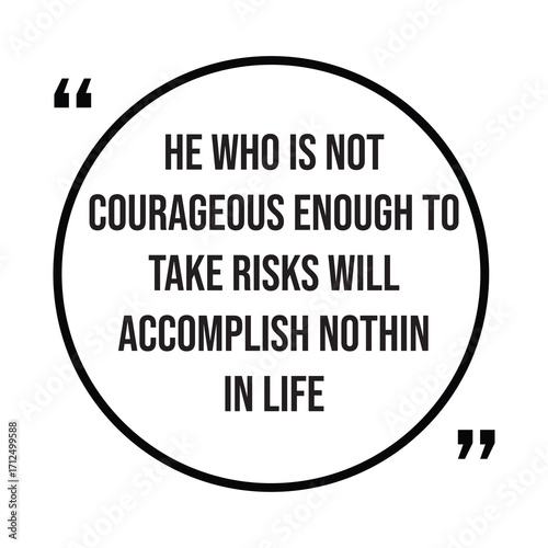 He who is not courageous enough to take risks will accomplish nothin in life, inspirational quotes, motivational quotes typography positive quote lettering illustration design