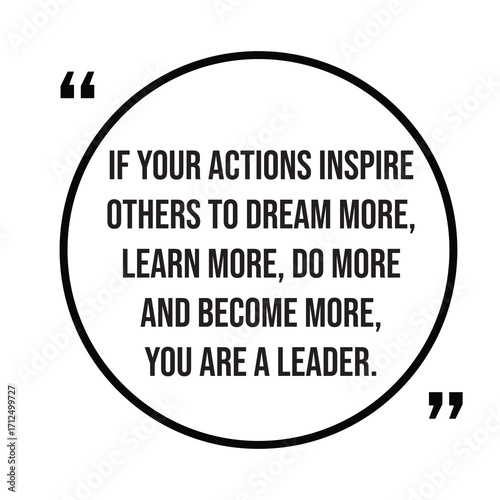 If your actions inspire others to dream more, learn more, do more and become more, you are a leader, inspirational quotes, motivational quotes typography positive quote lettering illustration design