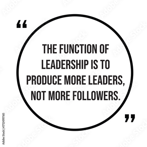 The function of leadership is to produce more leaders, not more followers, inspirational quotes, motivational quotes typography positive quote lettering illustration design