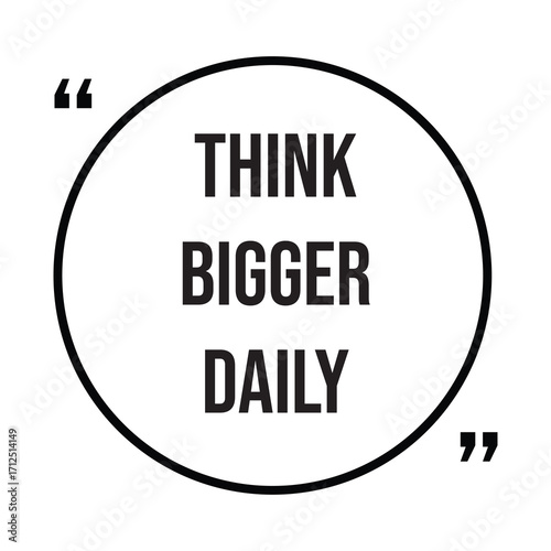 Think bigger daily inspirational quotes, motivational quotes typography positive quote lettering illustration design