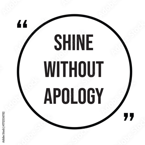 Shine without apology inspirational quotes, motivational quotes typography positive quote lettering illustration design