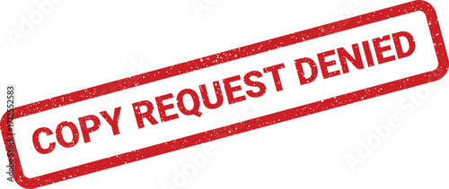 Copy request denied rubber stamp effect, distressed grunge texture on rectangle shape