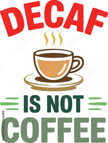 Vector art of decaf is not coffee text with a cup of coffee