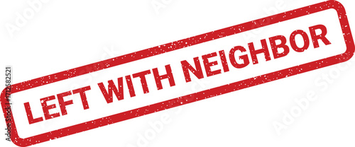Grunge rubber stamp illustration, message states left with neighbor, angled slightly