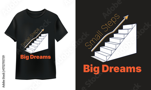 "Small Steps, Big Dreams" Motivational T-Shirt Design with Stairs | Inspirational Quote Apparel Graphic - Achieving Goals | Vector Art of Stairs and Arrow with "Small Steps, Big Dreams"