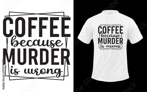 Funny coffee because murder is wrong quote design featuring a coffee cup and bold text for humorous social media posts t shirts mugs and gifts