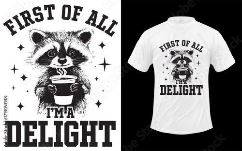 Humorous raccoon illustration with first of all i m delight text perfect for funny animal designs and quirky merchandise
