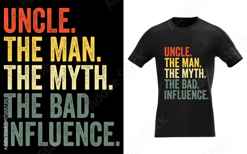 Humorous uncle the man the myth the bad influence design featuring bold text and vibrant colors for a fun celebration or gift