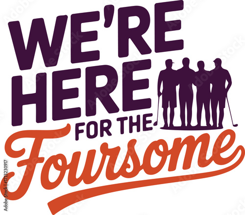 We're Here for the Foursome Typography Vector Design for Golf Enthusiasts and Golfers