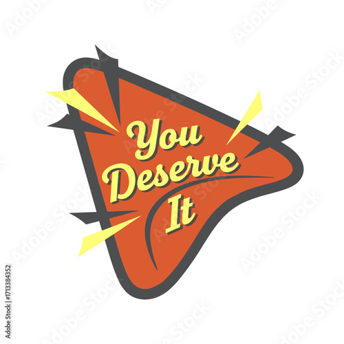 You Deserve It retro vintage style motivational message in a speech bubble with lightning bolts, positive affirmation graphic design