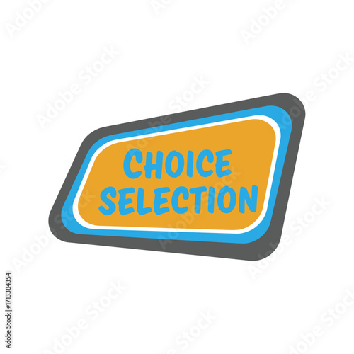 Choice Selection text on a vibrant orange and blue graphic label, perfect for decision-making concepts and options