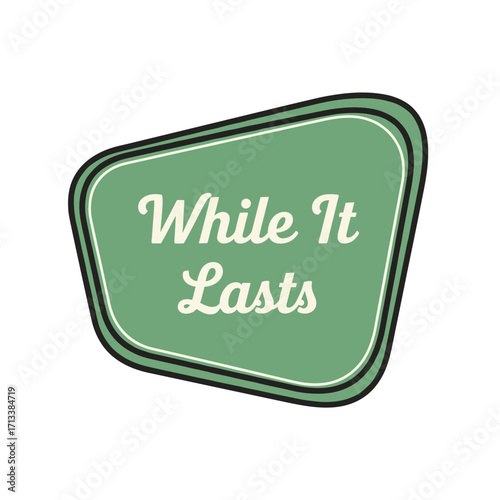 Vintage Promotion Sign Featuring 'While It Lasts' in Stylish Green Design for Home Decor, Gift Shop Displays, or Seasonal Sales
