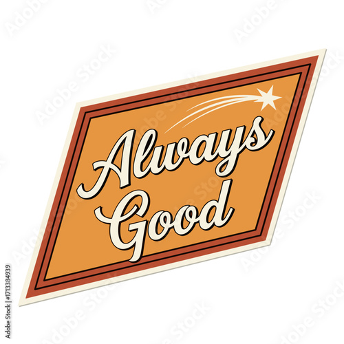 Always Good vintage retro style sign with a shooting star illustration, conveying an optimistic and positive message, perfect for design elements.