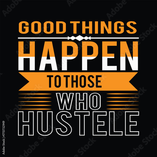 Good things happen to those who hustele