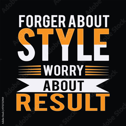 Forget about style, worry about the result