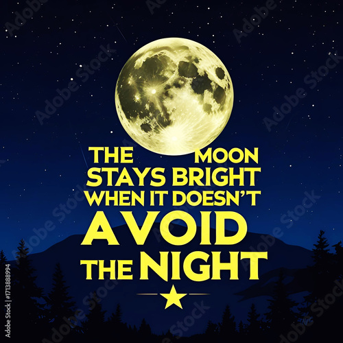 The moon stays bright when it doesn’t avoid the night
