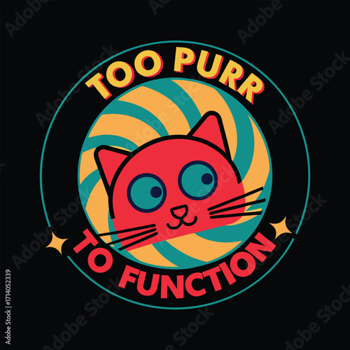 Cute cartoon cat face with text too purr to function