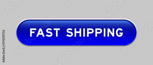 Blue color capsule shape button with word fast shipping on gray background