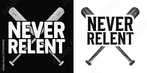 Never Relent motivational typography with crossed baseball bats in vintage distressed style for sports apparel and t shirt design