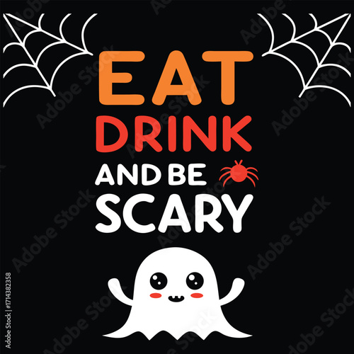 Cute cartoon ghost with big eyes and blush cheeks surrounded by spiderwebs and the halloween phrase eat drink and be scary in colorful distressed lettering