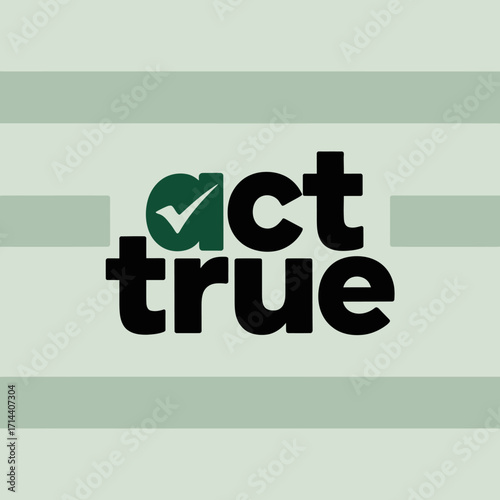 Act true sincere minimal font typography concept checkmark sign affirmative positive choice business integrity trustworthy vector