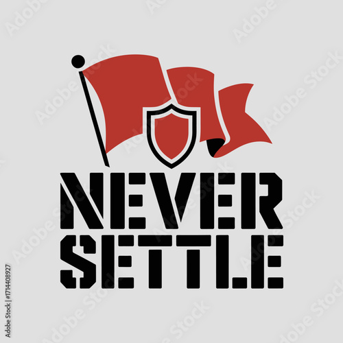 Motivational bold typography poster design with red flag and shield emblem "never settle" inspiring quote for success and ambition vector