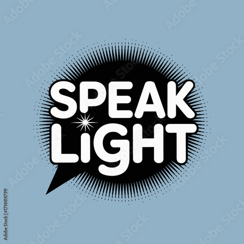 Modern graphic design poster with speech bubble typography declaring speak light for positive messaging and communication concepts vector