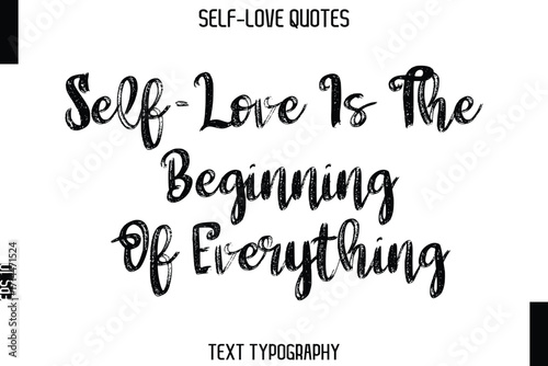 Self-Love Is The Beginning Of Everything    -Trendy Self-Love Brush Hand Written Typography Vector Design