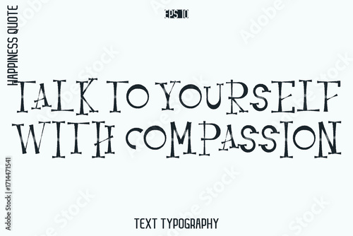 Talk To Yourself With Compassion   -Self-Love Retro Style Typography Lettering Quote Vector for Modern Inspirational Lifestyle