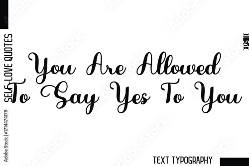 You Are Allowed To Say Yes To You  -Minimalist Self-Love Cursive Text Typography Quote Design