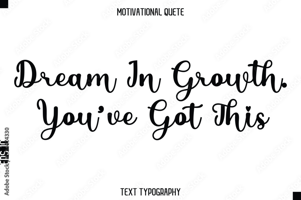 Fototapeta premium Dream In Growth. You’ve Got This - Motivational Quote Modern Typography Art