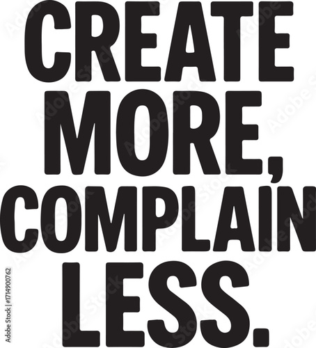 Create More Complain Less Bold Black Text with Comma and Period on White vector illustration