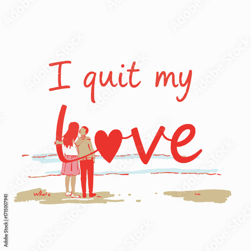Couple embracing on beach with text I quit my love in red letters and heart symbol embrace romance