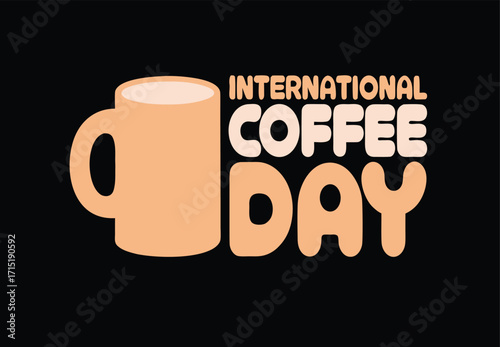 international coffee day poster design with typhography and a coffee mug.