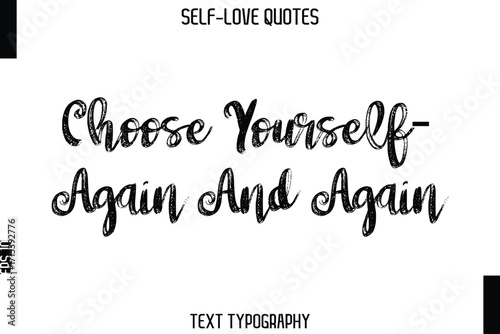 Choose Yourself—Again And Again   -Trendy Self-Love Brush Hand Written Typography Vector Design