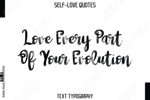 Love Every Part Of Your Evolution   -Trendy Self-Love Brush Hand Written Typography Vector Design