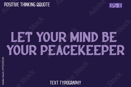 Let Your Mind Be Your Peacekeeper  -Spirit Positive Quotes Modern Text Typography Vector
