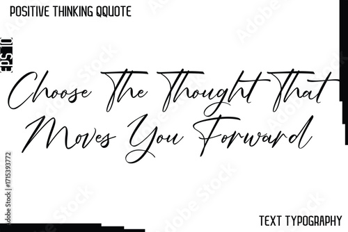 Photos Choose The Thought That Moves You Forward   -Positive Thinking Artistic Cursive
